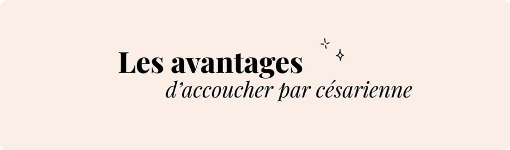 Avantages accouchement par césarienne, bénéfices d’un accouchement programmé, pourquoi choisir une césarienne, visuel citation “Les avantages d’accoucher par césarienne”, bénéfices naissance par césarienne, infos sur accouchement chirurgical
