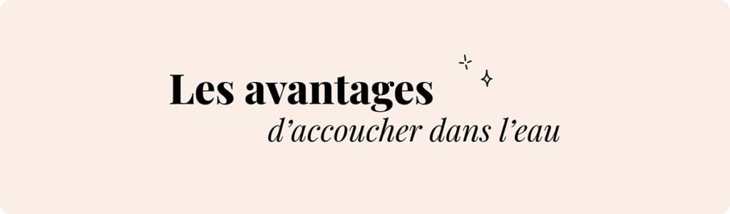 Accouchement dans l'eau bénéfices gestion douleur contractions eau chaude