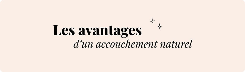 Avantages d'accoucher naturellement sans péridurale, bienfaits naissance physiologique, accouchement instinctif et non médicalisé, texte “Les avantages d’un accouchement naturel”