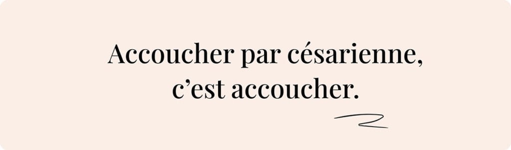 Accouchement par césarienne valorisé, message fort sur la naissance par voie haute, texte “Accoucher par césarienne, c’est accoucher”, empowerment des mamans, césarienne reconnaissance naissance, accouchement respecté par voie haute, maternité inclusive
