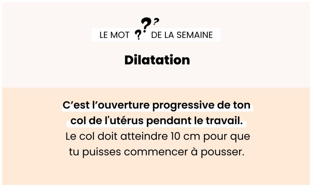 Dilatation – Ouverture du col de l’utérus pendant le travail.