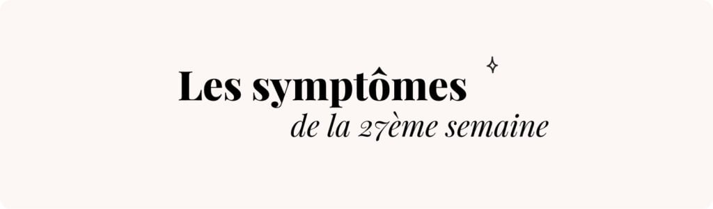 27e semaine de grossesse (fatigue et essoufflement) – Symptômes et conseils