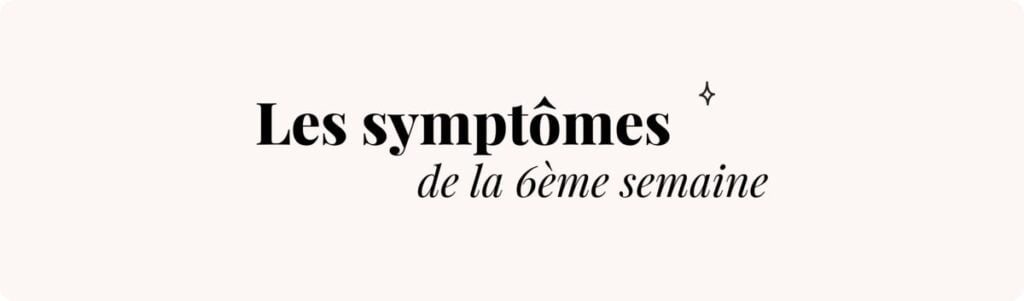 6e semaine de grossesse (fatigue, hormones) – Symptômes et conseils