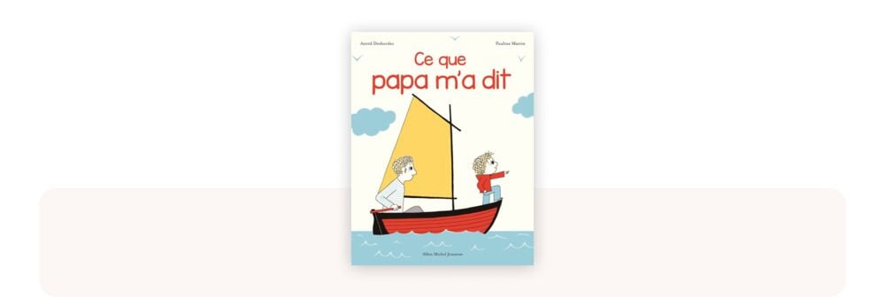 Ce que papa m’a dit, idée lecture meilleur livre bébé 1 à 2 ans pour partager un moment complice parent‑enfant