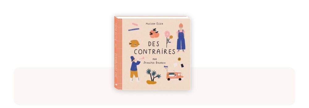 Des contraires, livre éducatif recommandé 1 à 2 ans pour apprentissage des opposés