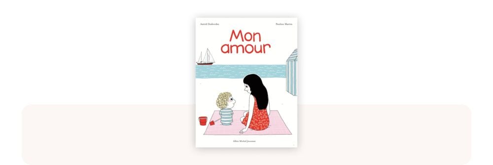 Mon amour, livre tendre classé meilleur livre bébé 1 à 2 ans pour renforcer le lien parent‑enfant