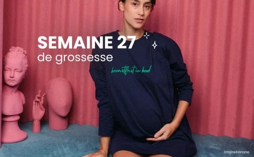 Enceinte, la semaine 27 de grossesse : 29 SA